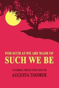 For Such As We Are Made Of, Such We Be