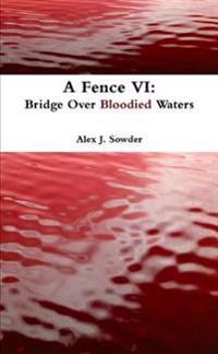 A Fence vi: Bridge Over Bloodied Waters