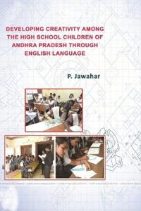 DEVELOPING CREATIVITY AMONG THE HIGH SCHOOL CHILDREN OF ANDHRA PRADESH THROUGH ENGLISH LANGUAGE