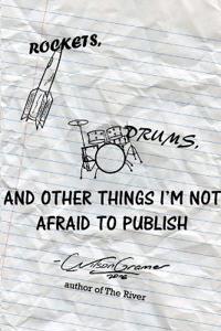 Rockets, Drums, and Other Things I'm Not Afraid to Publish