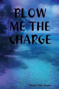 Blow Me the Charge