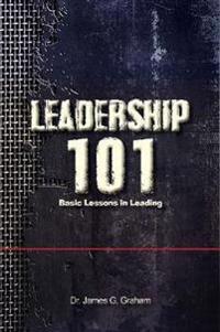 LEADERSHIP 101 - Basic Lessons in Leading