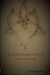If I Walked Through Hell, Would You Remember Me?