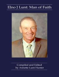 Elno J Lunt: Man of Faith