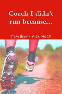 Coach I Didn't Run Because...