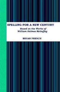Kirjan kansi "Spelling for a New Century: Based on the Works of William Holmes Mcguffey"