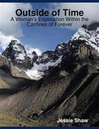 Outside of Time: A Woman's Exploration Within the Confines of Forever