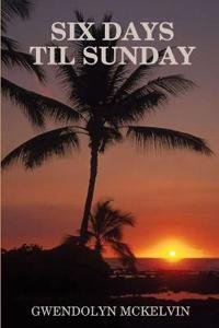 Six Days Till Sunday