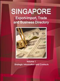 Singapore Export-Import, Trade and Business Directory Volume 1 Strategic Information and Contacts