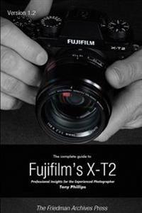 The Complete Guide to Fujifilm's X-T2 (B&W Edition)