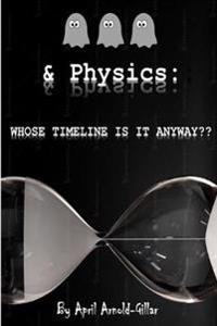Ghosts & Physics: Whose Timeline is It Anyway?