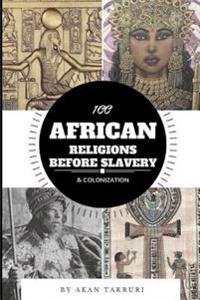 100 African Religions Before Slavery & Colonization