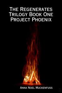 Regenerates Trilogy Book One: Project Phoenix