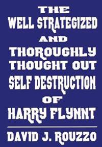 Bokomslag för "The Well Strategized and Thoroughly Thought Out Self Destruction of Harry Flynnt"