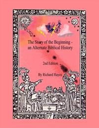 &quote;The Story of the Beginning&quote; an Alternate Biblical History