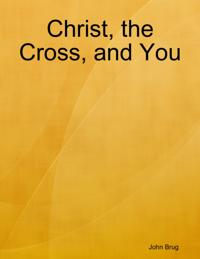 Christ, the Cross, and You