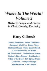 Where in the World? Volume 2, Historic People and Places in Clark County, Kentucky