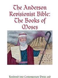 The Anderson Revisionist Bible: the Books of Moses