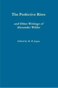 The Perfective Rites and Other Writings of Alexander Wilder