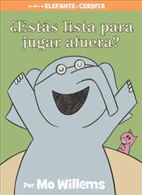 ¿Estás Lista Para Jugar Afuera?-An Elephant & Piggie Book, Spanish Edition