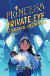Skye, E: Princess Private Eye and the Missing Robo-Bird