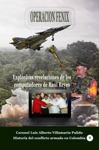 Operacion Fenix. Explosivas revelaciones de los computadores de Raul Reyes