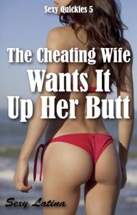 Cheating Wife Wants It Up Her Butt. Sexy Quickies 5