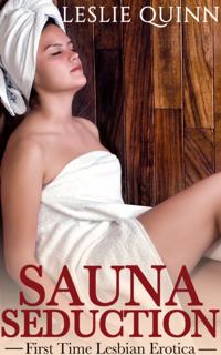 Sauna Seduction: First Time Lesbian Erotica