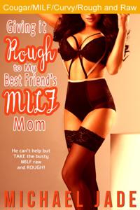 Giving it Rough to My Best Friend's MILF Mom
