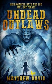 Undead Outlaws: Necromancer Haze and the Soul-Rot Plague