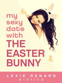 My Sexy Date with &quote;The Easter Bunny&quote;