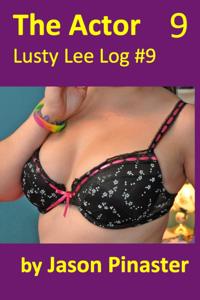 Actor, Lusty Lee Log #9