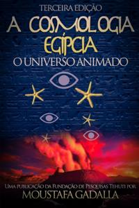 Cosmologia Egipcia: O Universo Animado, Terceira Edicao