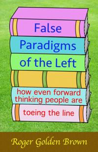 False Paradigms of the Left, How Even Forward Thinking People are Toeing the Line