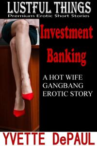 Investment Banking: A Hot Wife Gangbang Erotic Story
