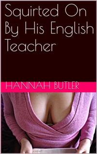 Squirted On By His English Teacher