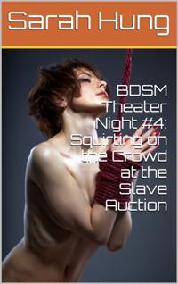 BDSM Theater Night #4: Squirting on the Crowd at the Slave Auction