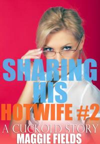 Sharing His Hotwife 2: A Cuckold Story