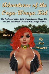 Adventures of the Ooga-Wooga Kid Book 1: The Professor's New Wife Was A Former Slave Girl, And She Had A Lot To Teach His College Friends