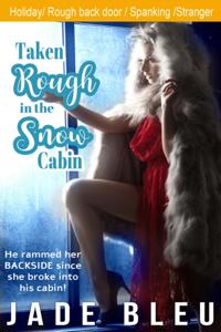 Taken Rough in the Snow Cabin