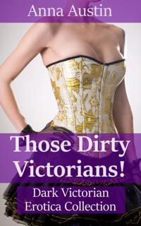 Those Dirty Victorians! - The Complete Anthology