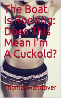 Boat Is Rocking: Does This Mean I'm A Cuckold?