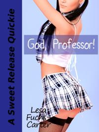 God, Professor! A Sweet Release Quickie
