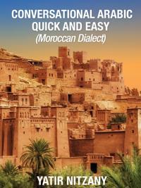 Conversational Arabic Quick and Easy: Moroccan Dialect