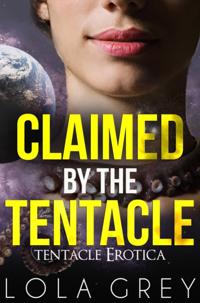 Claimed by the Tentacle (Tentacle Erotica)