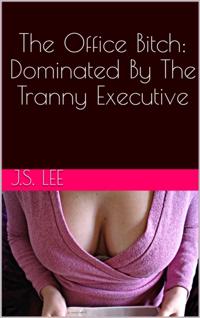 Office Bitch: Dominated By The Tranny Executive