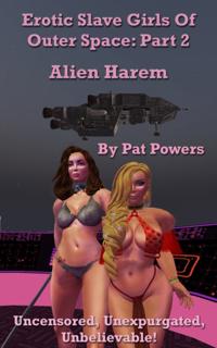 Erotic Slave Girls Of Outer Space: Part 2 -- Alien Harem