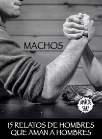 Machos. 15 relatos de hombres que aman a hombres