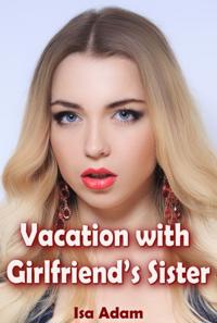 Vacation with Girlfriend's Sister