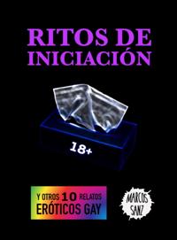 Ritos de iniciacion. Y otros 10 relatos eroticos gay